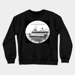 We Are Not All In The Same Boat Crewneck Sweatshirt